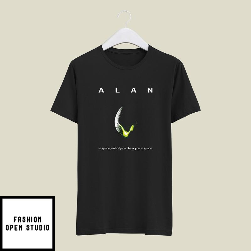 Alan In Space Nobody Can Hear You In Space T-Shirt