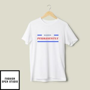 Barred Permanently  2024 Campaign  Nikki Haley T-Shirt