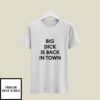 Big Dick Is Back In Town T-Shirt