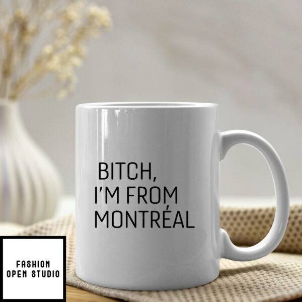 Bitch I’m From Montréal Mug