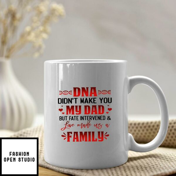 Bonus Mug DNA Didn’t Make You My Dad Love Made Us Family