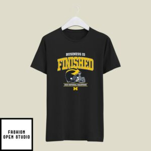 Business Is Finished Michigan 2023 National Champions T-Shirt