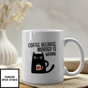 Cat Coffee Because Murdering Is Wrong Mug