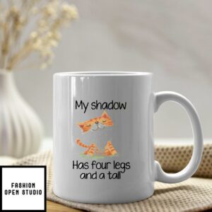 Cat Mug My Shadow Has Four Legs And A Tail