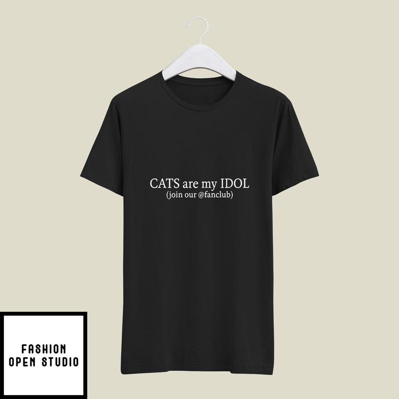 Cats Are My Idols Join Our Fanclub T-Shirt