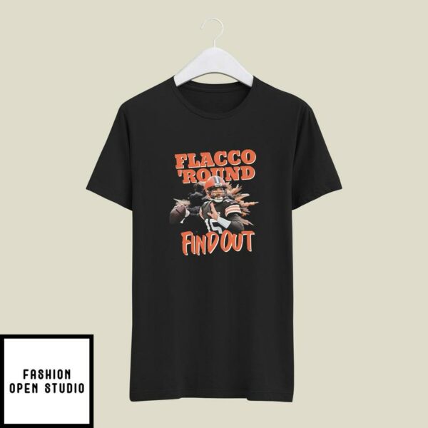 Cleveland Football Joe Flacco Flacco Round Find Out T-Shirt