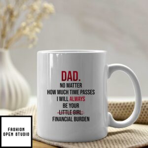 Dad Mug I Will Always Be Your Little Girl Financial Burden