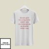 Do Not Give Me A Cigarette Under Any Circumstances No Matter What I Say T-Shirt