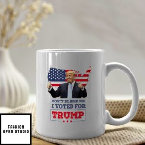 Don’t Blame Me I Voted For Trump Mug