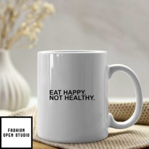 Eat Happy Not Healthy Mug