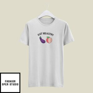 Eat Healthy T-Shirt Eat Cock Eat Ass