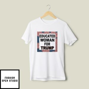 Educated Woman For Trump T-Shirt