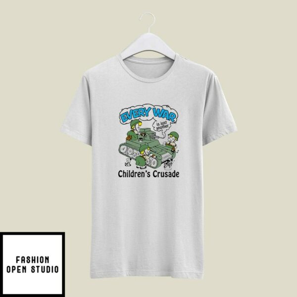 Every War Is Just Another Children’s Crusade T-Shirt