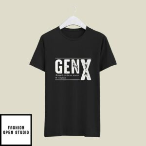 Gen X Raised On Hose Water And Neglect T-Shirt