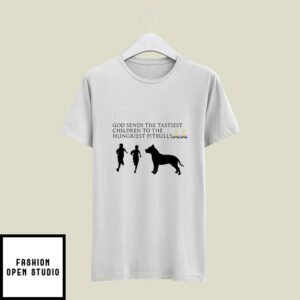 God Sends The Tastiest Children To The Hungriest Pitbulls T-Shirt