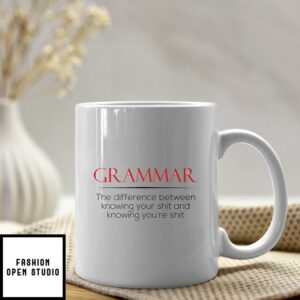 Grammar The Difference Between Knowing Your Shit And Knowing You’re Shit Mug