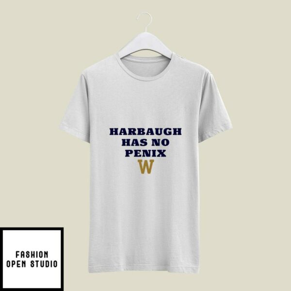 Harbaugh Has No Penix Washington Huskies T-Shirt
