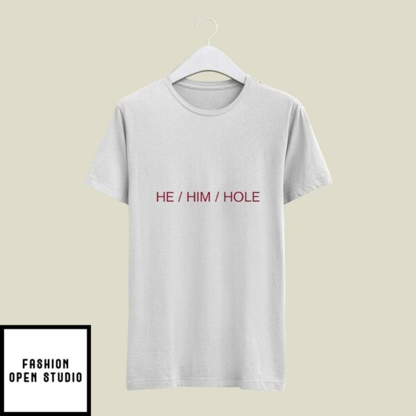 He Him Hole T-Shirt Funny Gay Humor T-Shirt