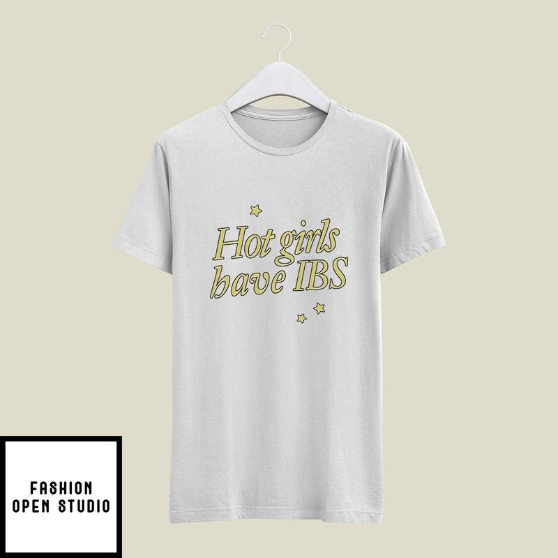 Hot Girls Have IBS T-Shirt