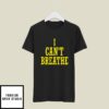 I Can’t Breathe T-Shirt