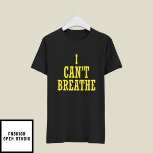 I Can’t Breathe T-Shirt