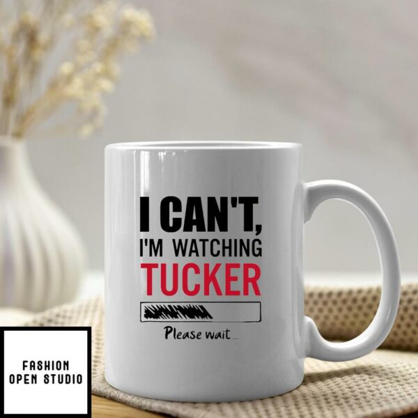 I Can’t I’m Watching Tucker Please Wait Mug