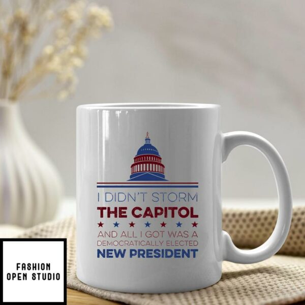 I Didn’t Storm The Capitol And All I Got Was A Democratically Elected President Mug