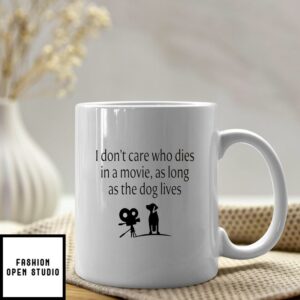 I Don’t Care Who Die In A Movie As Long As The Dog Lives Mug