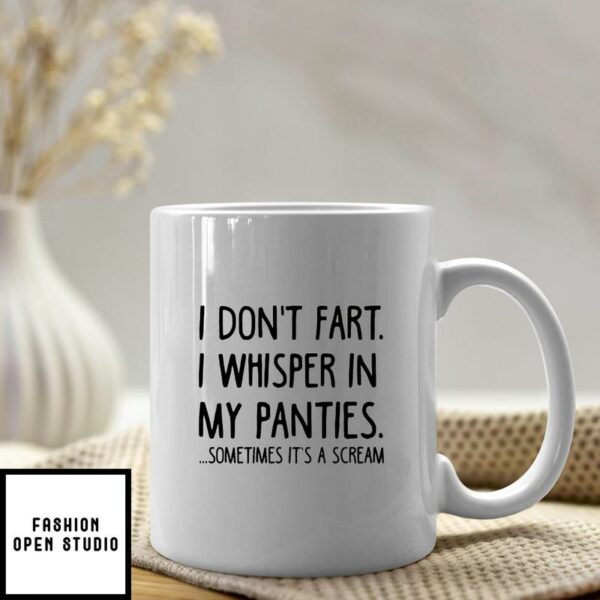 I Don’t Fart Mug I Whisper In My Panties Sometimes It’s A Scream