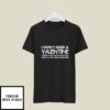 I Don’t Need A Valentine Funny Valentine’s Day T-Shirt