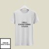 I Kill Everything I Fuck T-Shirt