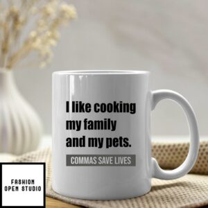 I Like Cooking My Family and My Pets Commas Save Lives Mug