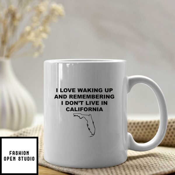 I Love Waking Up And Remembering I Don’t Live In California Mug Florida Lovers