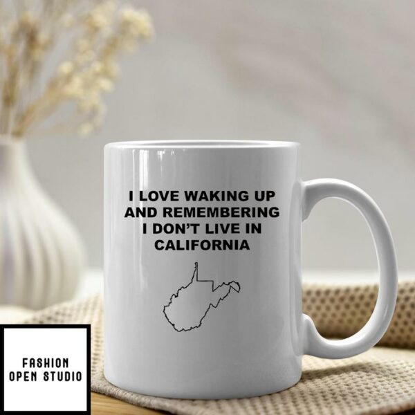 I Love Waking Up And Remembering I Don’t Live In California Mug West Virginia Lovers