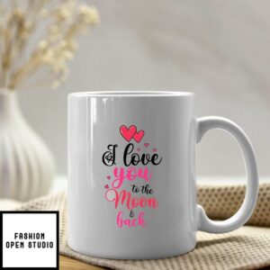 I Love You To The Moon And Back Mug Valentine’s Day