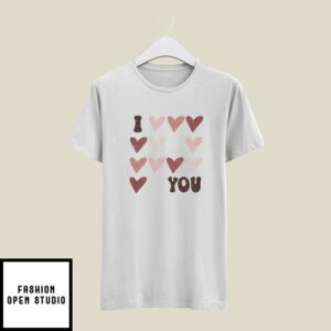 I Love You Valentine’s Day T-Shirt