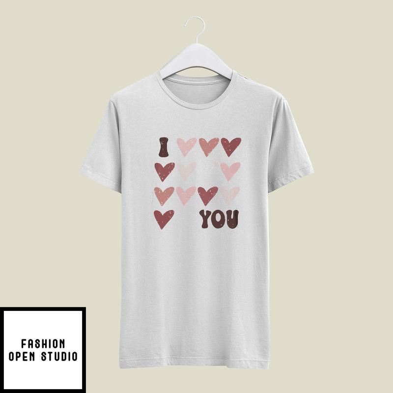 I Love You Valentine's Day T-Shirt