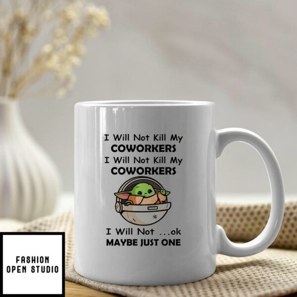 I Will Not Kill My Coworkers I Will Not Ok Maybe Just One Mug