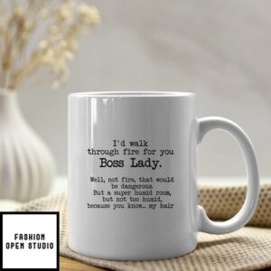 I’d Walk Through Fire For You Boss Lady Mug