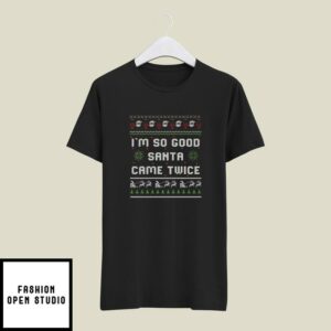 I’m So Good Santa Came Twice Couple Christmas Sweatshirt