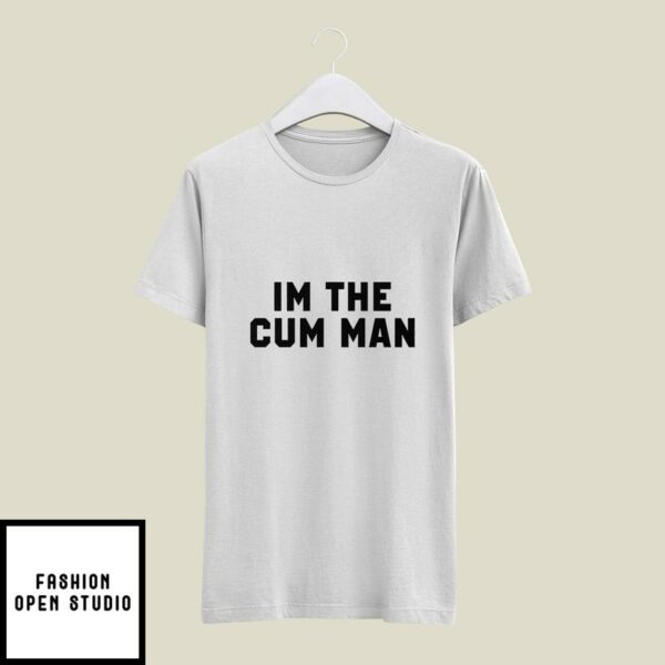 I’m The Cum Man T-Shirt My Husband Shot His Cum Into My Pussy Matching T-Shirt