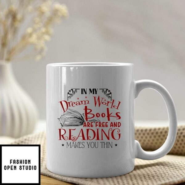 In My Dream World Books Are Free And Reading Makes You Thin Mug