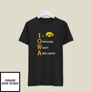 Iowa It Obviously Wasn’t A Fair Catch T-Shirt