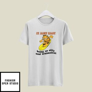 It Aint Easy Being So Silly And Whimsical Garfield T-Shirt