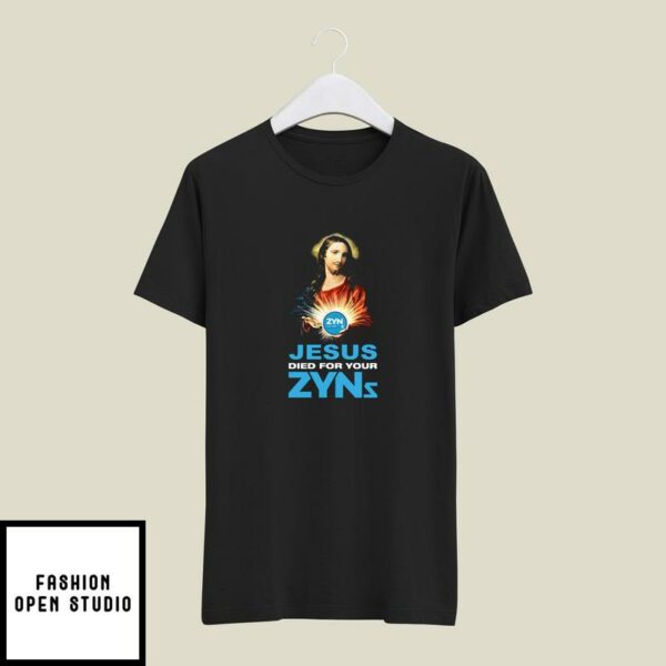 Jesus Died For Your Zyns T-Shirt