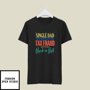 Just A Proud Single Dad Who Commits Tax Fraud T-Shirt