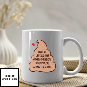 Love Is Letting The Other One Know When You’re Going To Poo Mug