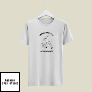 Make Racists Afraid Again Hit Racist By Skateboard T-shirt