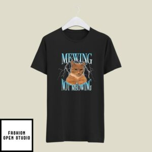 Mewing Not Meowing Funny Cat T-Shirt