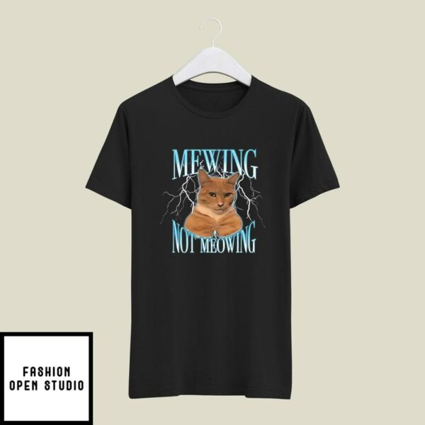 Mewing Not Meowing Funny Cat T-Shirt